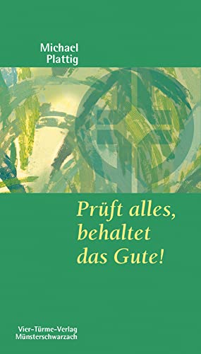 Prüft alles, behaltet das Gute! Münsterschwarzacher Kleinschriften Band 158 von Vier Türme