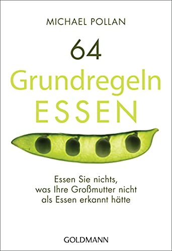 64 Grundregeln ESSEN: Essen Sie nichts, was ihre Großmutter nicht als Essen erkannt hätte von Goldmann TB