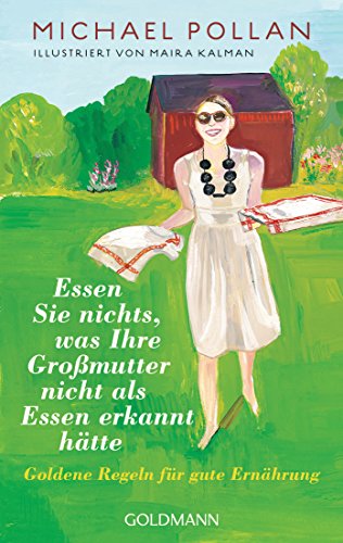 Essen Sie nichts, was Ihre Großmutter nicht als Essen erkannt hätte: Goldene Regeln für gute Ernährung Essen Sie nichts, was Ihre Großmutter nicht als Essen erkannt hätte: Goldene Regeln für gute Ernährung