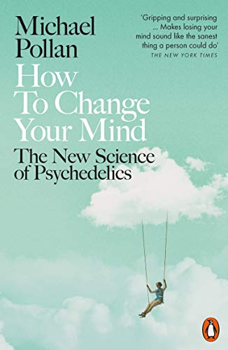 How to Change Your Mind: The New Science of Psychedelics von Penguin