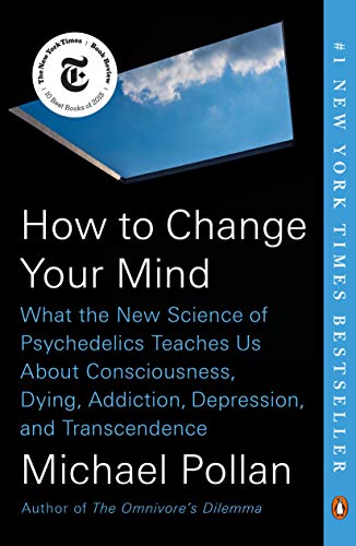 How to Change Your Mind: What the New Science of Psychedelics Teaches Us About Consciousness, Dying, Addiction, Depression, and Transcendence von Penguin Books