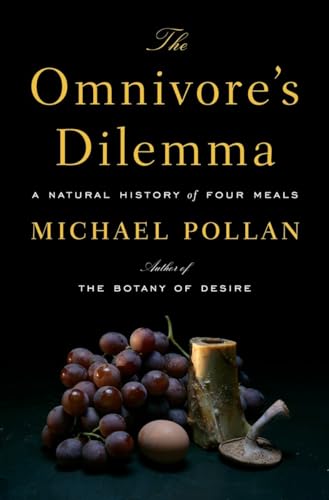 The Omnivore's Dilemma: A Natural History of Four Meals The Omnivore's Dilemma: A Natural History of Four Meals