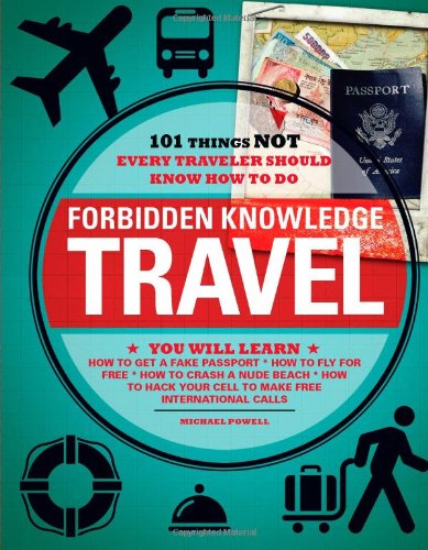 Forbidden Knowledge - Travel: 101 Things NOT Every Traveler Should Know How to Do von Adams Media