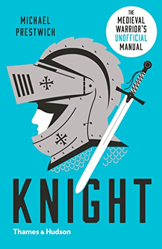 Knight: The Medieval Warrior's Unofficial Manual