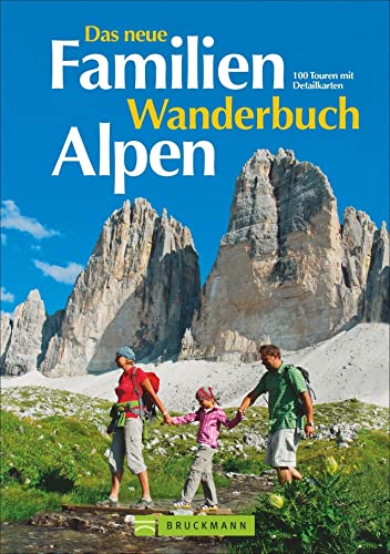 Das neue Familien Wanderbuch Alpen: 100 Touren mit Detailkarten Das neue Familien Wanderbuch Alpen: 100 Touren mit Detailkarten