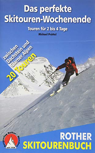 Das perfekte Skitouren-Wochenende: Touren für 2 bis 4 Tage. Zwischen Dachstein und Glarner Alpen. 20 Touren (Rother Wanderbuch)