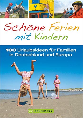 Familienreiseführer: Schöne Ferien mit Kindern. 100 Urlaubsideen für Familien in Deutschland und Europa in einem Reiseführer für den perfekten Familienurlaub; inkl. Niederlande und Italien Familienreiseführer: Schöne Ferien mit Kindern. 100 Urlaubsideen für Familien in Deutschland und Europa in einem Reiseführer für den perfekten Familienurlaub; inkl. Niederlande und Italien