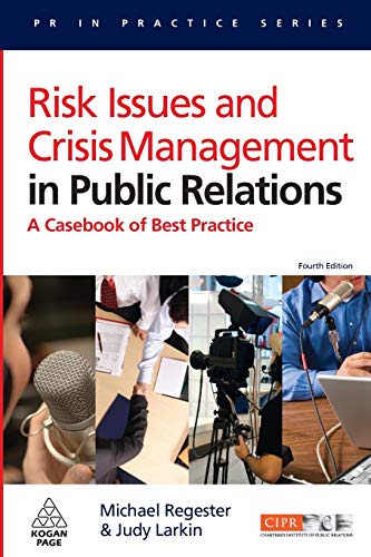 Risk Issues and Crisis Management in Public Relations: A Casebook of Best Practice (Pr in Practice Series)