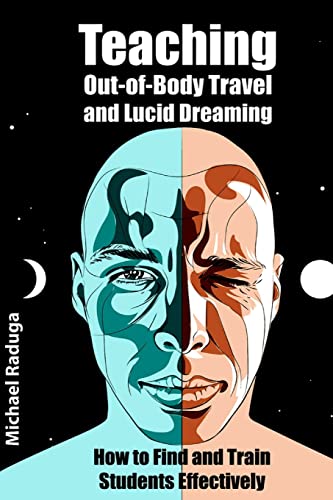 Teaching Out-of-Body Travel and Lucid Dreaming: How to Find and Train Students Effectively von CREATESPACE
