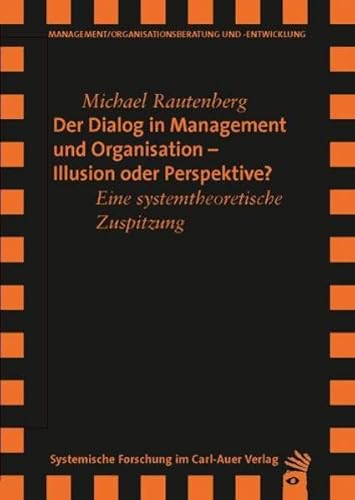 Der Dialog in Management und Organisation Illusion oder Perspektive: Eine systemtheoretische Zuspitzung (Verlag für systemische Forschung) von Carl-Auer Verlag GmbH