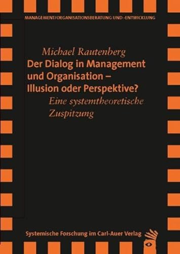 Der Dialog in Management und Organisation Illusion oder Perspektive: Eine systemtheoretische Zuspitzung (Verlag für systemische Forschung) von Carl-Auer Verlag GmbH