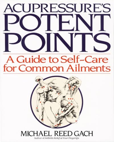 Acupressure's Potent Points: A Guide to Self-Care for Common Ailments von Bantam