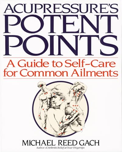 Acupressure's Potent Points: A Guide to Self-Care for Common Ailments von Bantam