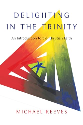 Delighting in the Trinity: An Introduction to the Christian Faith von IVP Academic