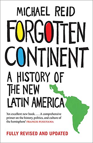 Forgotten Continent: A History of the New Latin America
