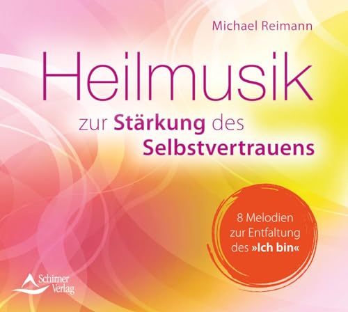 CD Heilmusik zur Stärkung des Selbstvertrauens: 8 Melodien zur Entfaltung des »Ich bin« von Schirner Verlag