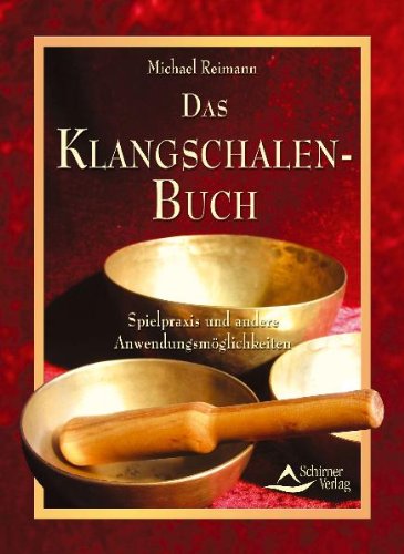 Das Klangschalen-Buch: Spielpraxis und andere Anwendungsmöglichkeiten von Schirner Verlag