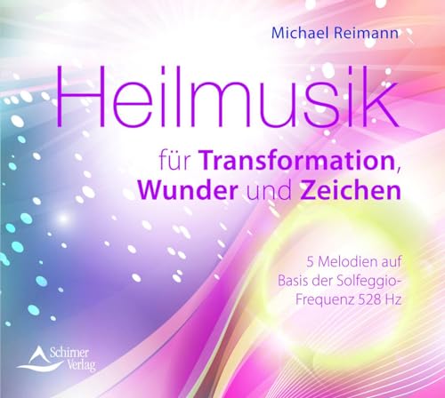 Heilmusik für Transformation, Wunder und Zeichen: Frequenzbasierte Melodien auf Basis der Solfeggio-Frequenz 528 Hz von Schirner Verlag