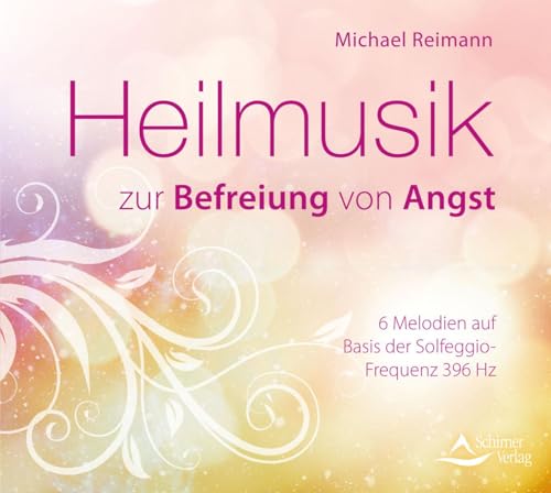 Heilmusik zur Befreiung von Angst: Frequenzbasierte Melodien auf Basis der Solfeggio-Frequenz 396 Hz von Schirner Verlag