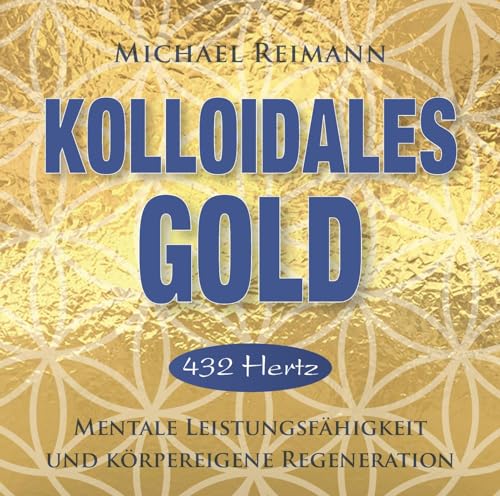 KOLLOIDALES GOLD [432 Hertz]: Mentale Leistungsfähigkeit und körpereigene Regeneration (Kolloidale Klänge: Musik von Michael Reimann mit heilsamen Frequenzen) von AMRA Verlag