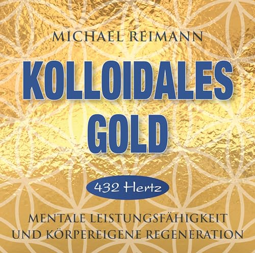 KOLLOIDALES GOLD [432 Hertz]: Mentale Leistungsfähigkeit und körpereigene Regeneration (Kolloidale Klänge: Musik von Michael Reimann mit heilsamen Frequenzen)