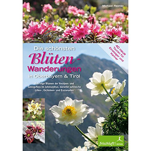 Die schönsten Blüten-Wanderungen in Oberbayern & Tirol, Band 2: 40 Touren für Einsteiger und Kenner Prächtige Blumen der Voralpen-, Alpin- und ... Lilien-, Orchideen- und Enzianarten Die schönsten Blüten-Wanderungen in Oberbayern & Tirol, Band 2: 40 Touren für Einsteiger und Kenner Prächtige Blumen der Voralpen-, Alpin- und ... Lilien-, Orchideen- und Enzianarten