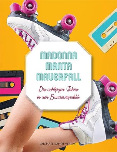 Madonna Manta Mauerfall: Die achtziger Jahre in der Bundesrepublik Madonna Manta Mauerfall: Die achtziger Jahre in der Bundesrepublik