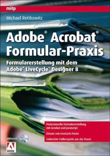 Adobe Acrobat Formular-Praxis: Formularerstellung mit dem Adobe LiveCycle Design: Formularerstellung mit dem Adobe LiveCycle Designer 8 (mitp Grafik) von MITP