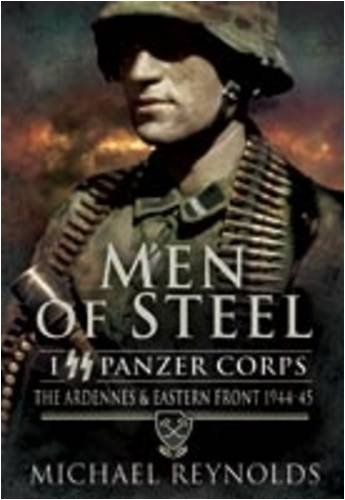 Men of Steel: I Ss Panzer Corps the Ardennes and Eastern Front 1944-45