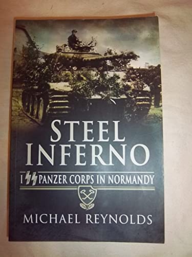 Steel Inferno: I SS Panzer Corps in Normandy, The Story of the 1st and 12th SS Panzer Divisions in the 1944 Normandy Campaign von PEN AND SWORD MILITARY