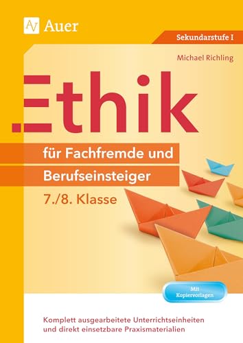 Ethik für Fachfremde und Berufseinsteiger 7-8: Komplett ausgearbeitete Unterrichtseinheiten und direkt einsetzbare Praxismaterialien (7. und 8. Klasse) (Fachfremd unterrichten Sekundarstufe) von Auer Verlag i.d.AAP LW