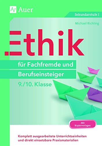 Ethik für Fachfremde und Berufseinsteiger 9-10: Komplett ausgearbeitete Unterrichtseinheiten und direkt einsetzbare Praxismaterialien (9. und 10. Klasse) (Fachfremd unterrichten Sekundarstufe)