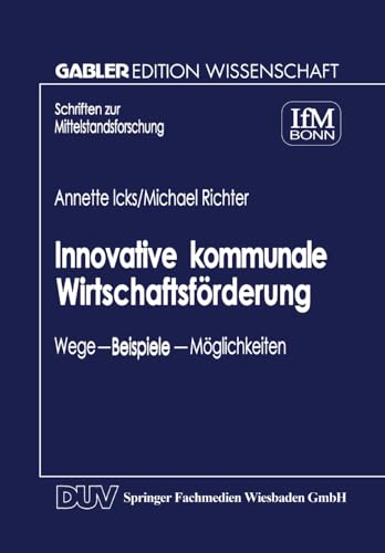 Innovative kommunale Wirtschaftsförderung: Wege - Beispiele - Möglichkeiten (Schriften Zur Mittelstandsforschung) (German Edition) von Deutscher Universitätsverlag