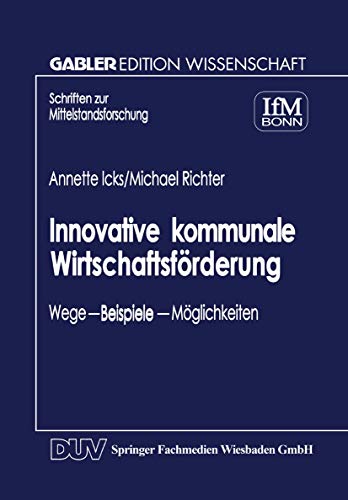 Innovative kommunale Wirtschaftsförderung: Wege - Beispiele - Möglichkeiten (Schriften Zur Mittelstandsforschung) (German Edition)