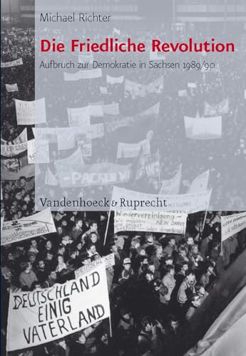 Die Friedliche Revolution: Aufbruch zur Demokratie in Sachsen 1989/90 von Vandenhoeck & Ruprecht