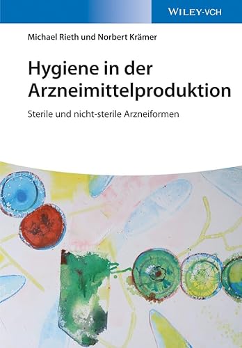 Hygiene in der Arzneimittelproduktion: Sterile und nicht-sterile Arzneiformen von Wiley