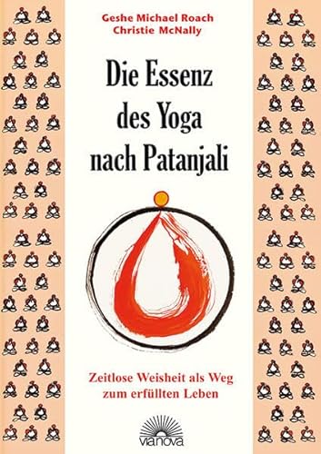 Die Essenz des Yoga nach Patanjali: Zeitlose Weisheit als Weg zum erfüllten Leben von Via Nova, Verlag