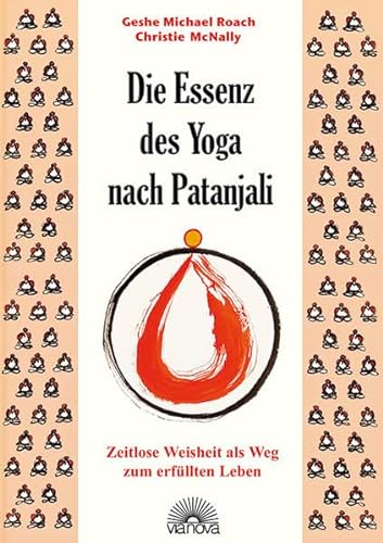 Die Essenz des Yoga nach Patanjali: Zeitlose Weisheit als Weg zum erfüllten Leben von Via Nova, Verlag
