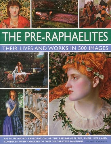Pre-raphaelites: An Illustrated Exploration of the Artists, Their Lives and Contexts, with a Gallery of 290 of Their Greatest Paintings: A Study of ... Showing 300 of Their Most Iconic Paintings von Lorenz Books