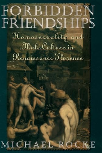 Forbidden Friendships: Homosexuality and Male Culture in Renaissance Florence (Studies in the History of Sexuality) von Oxford University Press, USA