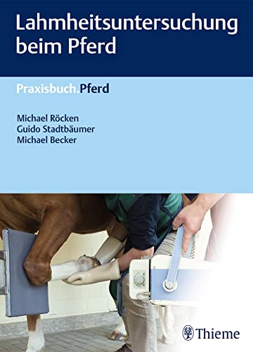 Lahmheitsuntersuchung beim Pferd (Praxisbuch Pferd) von Georg Thieme Verlag