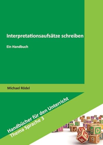 Interpretationsaufsätze schreiben: Ein Handbuch (Handbücher für den Unterricht. Thema Sprache) von Schneider Verlag GmbH