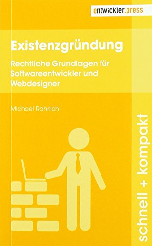 Existenzgründung: Rechtliche Grundlagen für Softwareentwickler und Webdesigner