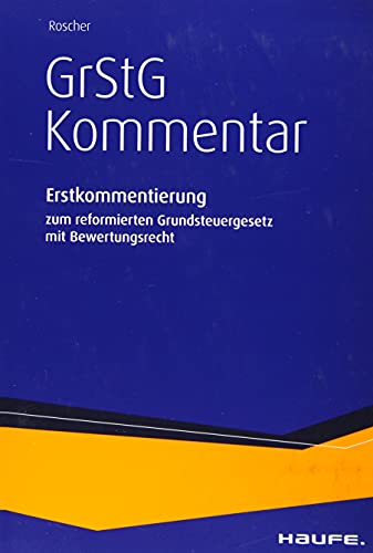 GrStG-Kommentar: Erstkommentierung des reformierten Grundsteuergesetzes mit Bewertungsrecht GrStG-Kommentar: Erstkommentierung des reformierten Grundsteuergesetzes mit Bewertungsrecht von Haufe