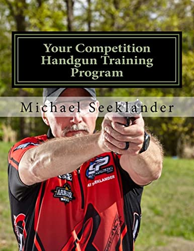 Your Competition Handgun Training Program: A complete training program designed for the practical shooter. von CREATESPACE