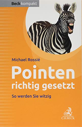 Pointen richtig gesetzt: Ein Arbeitsbuch für Entertainer, Redner, Moderatoren (Beck kompakt) von Beck C. H.