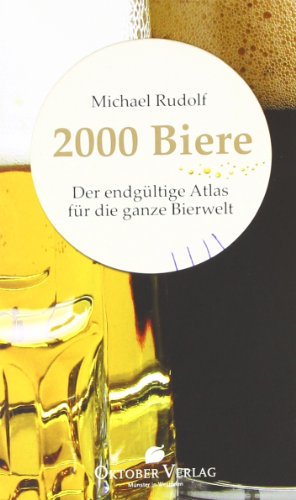 2000 Biere: Der endgültige Atlas für die ganze Bierwelt von Oktober Verlag