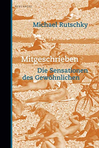 Mitgeschrieben: Die Sensationen des Gewöhnlichen von Berenberg Verlag