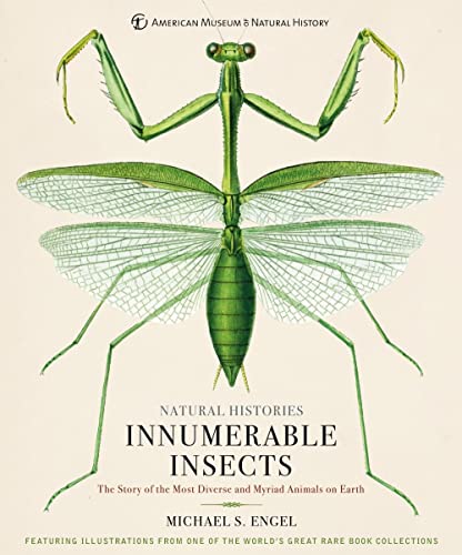 Innumerable Insects: The Story of the Most Diverse and Myriad Animals on Earth (Natural Histories)