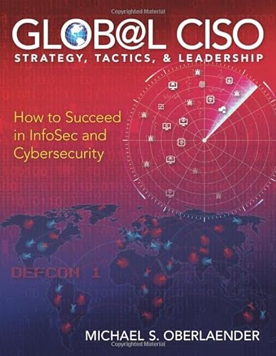 GLOBAL CISO - STRATEGY, TACTICS, & LEADERSHIP: How to Succeed in InfoSec and CyberSecurity